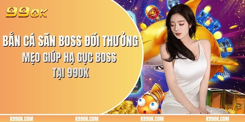 Bắn cá săn boss đổi thưởng
