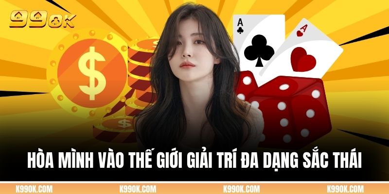 Hòa mình vào thế giới giải trí đa dạng sắc thái