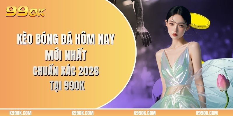 Kèo bóng đá hôm nay mới nhất